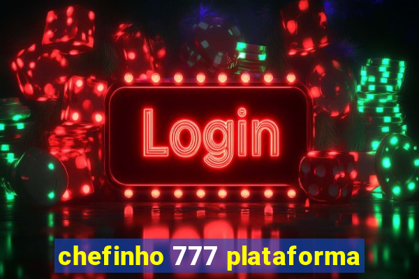 chefinho 777 plataforma